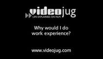 Why would I do work experience?: Work Experience