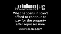 What happens if I can't afford to continue to pay for the property after repossession?: Effects Of Repossession
