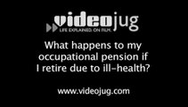 What happens to my occupational pension if I retire due to ill-health?: Occupational Pensions