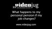 What happens to my personal pension if my job changes?: Personal Pensions