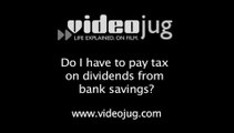 Do I have to pay tax on dividends from bank savings?: Paying Income Tax