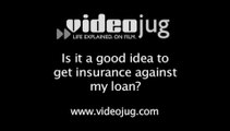 Is it a good idea to get insurance against my loan?: Problems With Loans