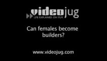 Can females become builders?: Becoming A Builder