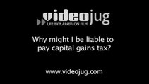 Why might I be liable to pay capital gains tax?: Capital Gains Tax