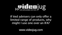 If tied advisers can only offer a limited range of products, why might I use one over an IFA?: Tied Advisors