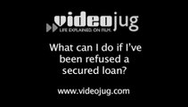 What can I do if I've been refused a secured loan?: Problems With Loans