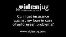 Can I get insurance against my loan in case of unforeseen problems?: Problems With Loans