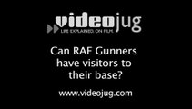 Can RAF Gunners have visitors to their base?: Working As An RAF Gunner In The UK