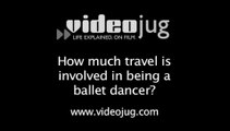 How much travel is involved in being a ballet dancer?: Life As A Ballet Dancer