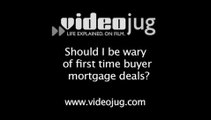 What should I be wary of with deals for first time buyers?: Mortgages For First Time Buyers