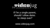 If I'm a single parent, should I allow dates to sleep over?: Single Parenting And Dating