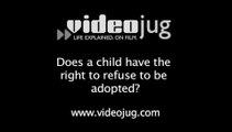 Does a child have the right to refuse to be adopted?: Being Adopted