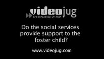 Do the social services provide support to the foster child?: Being A Foster Child
