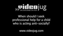 When should I seek professional help for a child who is acting anti-socially?: Anti-Social Behavior