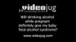 Will drinking alcohol while pregnant definitely give my baby fetal alcohol syndrome?: Myths About Pregnancy