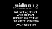 Will drinking alcohol while pregnant definitely give my baby fetal alcohol syndrome?: Myths About Pregnancy
