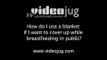 How do I use a blanket if I want to cover up while breastfeeding in public?: Public Breastfeeding Clothing And Gear