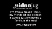 I'm from a broken Home my friends tell me being in a gang is just like having a family is this true?: Gangs