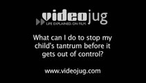 What can I do to stop my child's tantrum before it gets out of control?: How To Stop Your Child's Temper Tantrum Before It Gets Out Of Control
