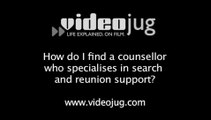How do I find a counsellor who specialises in search and reunion support?: How To Find A Counsellor Who Specialises In Search And Reunion Support