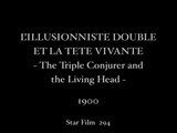 Georges Méliès: L'Illusionniste double et la tête vivante (1900)
