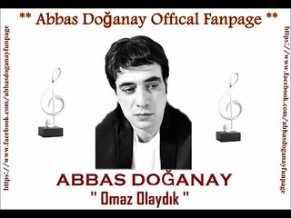 Abbas Doğanay-Olmaz Olaydık