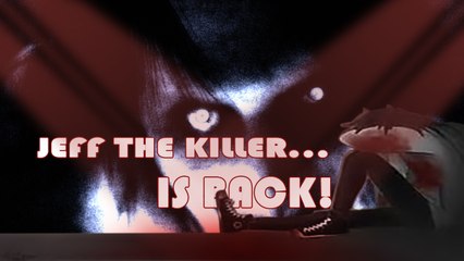 JEFF THE KILLER... IS BACK! JEFF EL ASESINO... HA VUELTO