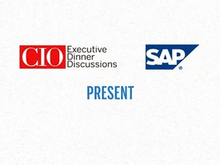 CIO Dinner Discussion Powered by SAP