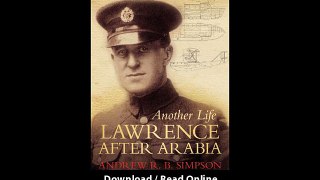 Download Another Life Lawrence After Arabia By Andrew R B Simpson PDF