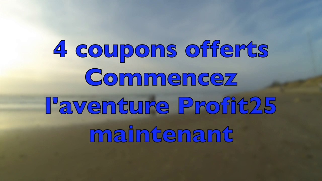 Profits25 Vos 4 premiers coupons OFFERTS!!! Pas d'investissement nécessaire