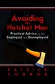 Download Avoiding the Hatchet Man~Practical Advice for the Employed and Unemployed Ebook {EPUB} {PDF} FB2