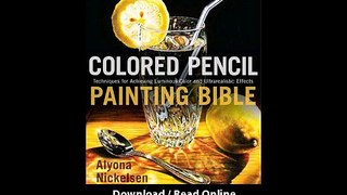 Download Colored Pencil Painting Bible Techniques for Achieving Luminous Color