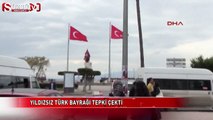 İskenderun'da yıldızsız Türk Bayrağı tepki çekti