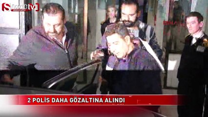 2 polis daha gözaltına alındı