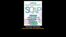 Download Making Transparent Soap The Art Of Crafting Molding Scenting Coloring