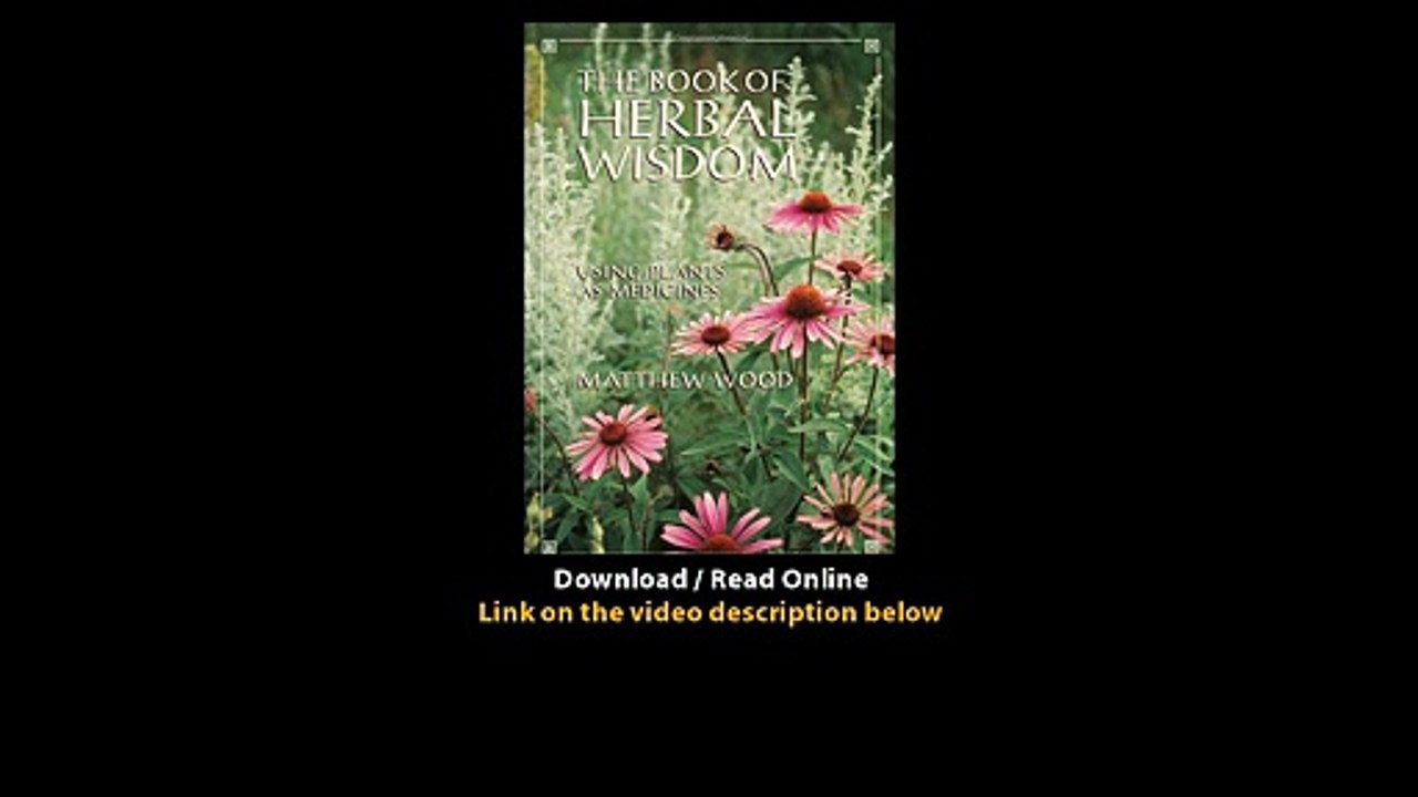 Download The Book of Herbal Wisdom Using Plants as Medicines By Matthew Wood PD