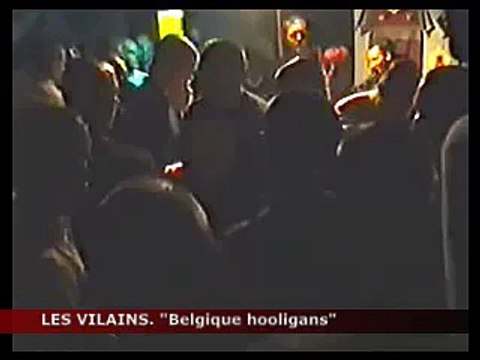 Les Vilains - Belgique hooligans