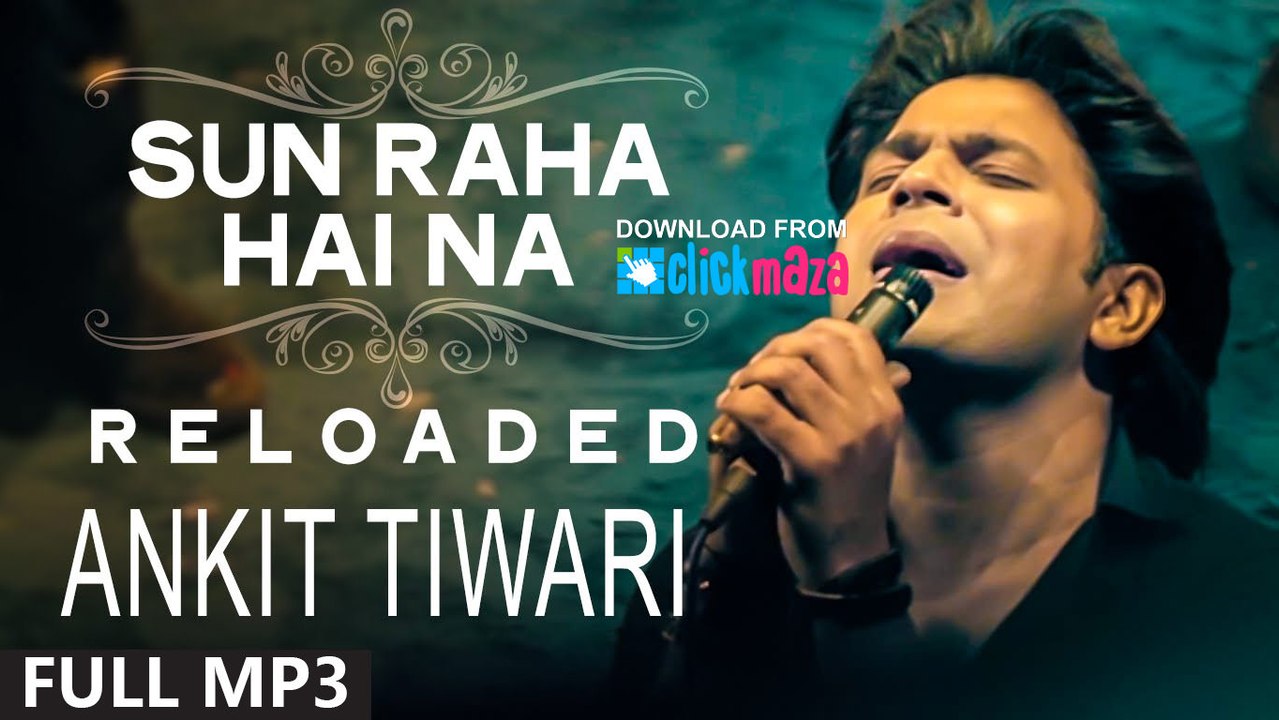 Sun Raha Hai Na Tu Video Song- Reloaded By Ankit Tiwari (Aashiqui 2) Full HD