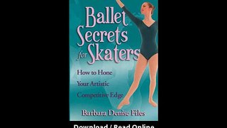 Download Ballet Secrets for Skaters How to Hone Your Artistic Competitive Edge