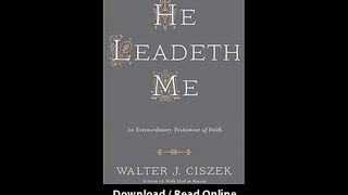 Download He Leadeth Me By Walter J Ciszek SJDaniel L Flaherty SJ PDF