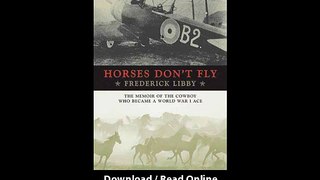 Download Horses Dont Fly The Memoir of the Cowboy Who Became a World War I Ace