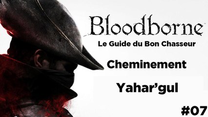 Bloodborne - Guide du bon chasseur : Yahar'gul
