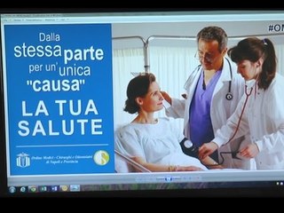 Napoli - Ordine Medici lancia campagna contro "denunce facili" (13.04.15)