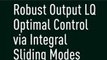 Download Robust Output LQ Optimal Control via Integral Sliding Modes Ebook {EPUB} {PDF} FB2