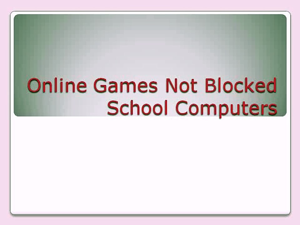 Online Games not blocked school computers