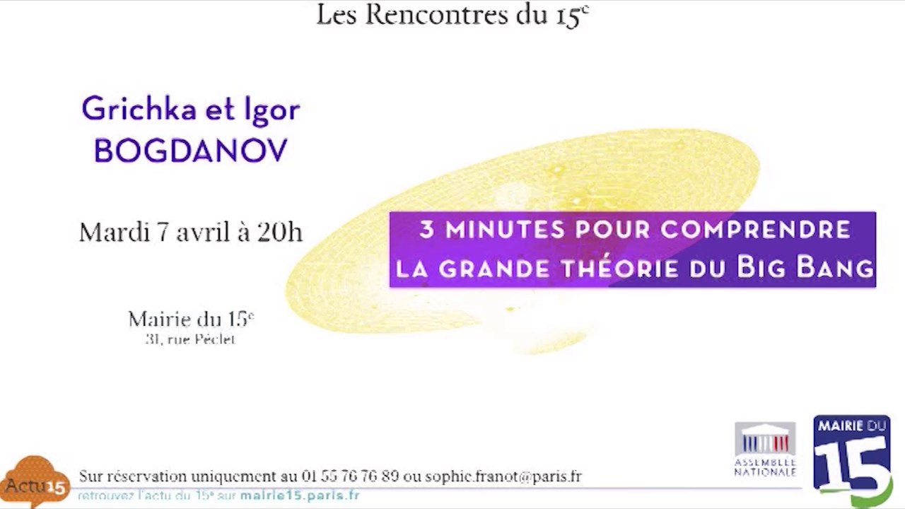 Conférence 3 minutes pour comprendre la grande théorie du big bang du Mardi 7 Avril 2015
