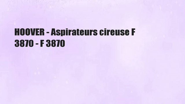 HOOVER - Aspirateurs cireuse F 3870 - F 3870