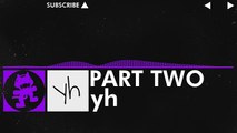 [Dubstep] - yh - Part Two [Monstercat VIP Release]