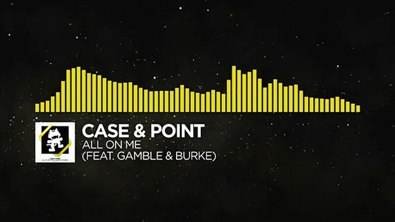 [Electro] - Case & Point - All On Me (feat. Gamble & Burke) [Monstercat Release]