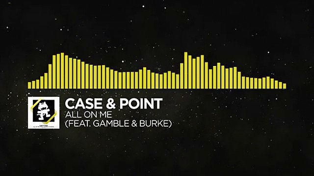 [Electro] - Case & Point - All On Me (feat. Gamble & Burke) [Monstercat Release]